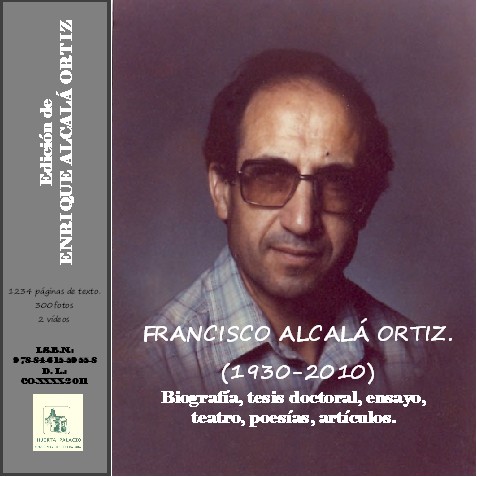 Imagen “FRANCISCO ALCALÁ ORTIZ (1930-2010). Biografía, tesis doctoral, ensayo, teatro, poesías, artículos, correspondencia epistolar